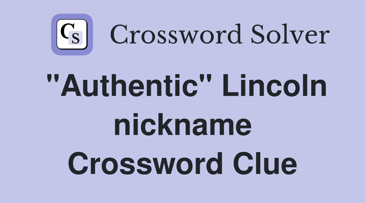 "authentic" lincoln nickname